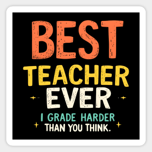 Best Teacher Ever (But I Grade Harder Than You Think) Magnet